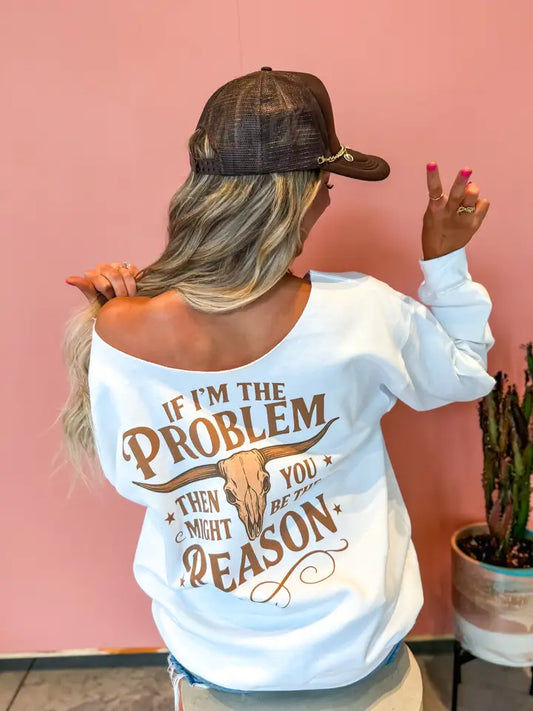 I'm The Problem Off Shoulder Crewneck
